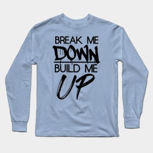 Break Me Down Long Sleeve T-Shirt